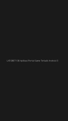 Tampilan Antarmuka Aplikasi Latobet138 Aplikasi Portal Game Terbaik Android - 3