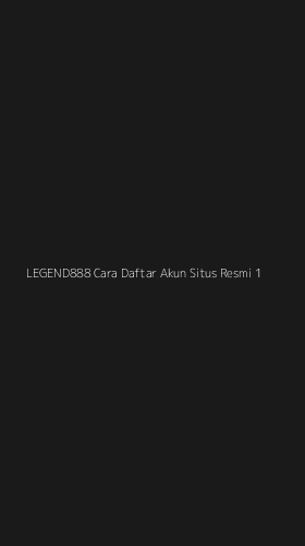 Tampilan Antarmuka Aplikasi Legend888 Cara Daftar Akun Situs Resmi - 1