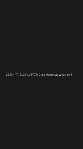 Tampilan Antarmuka Aplikasi Lejen 77 Slot Daftar Cara Membuat Website - 1