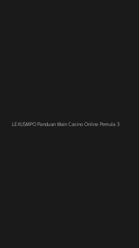 Tampilan Antarmuka Aplikasi Lexusmpo Panduan Main Casino Online Pemula - 3