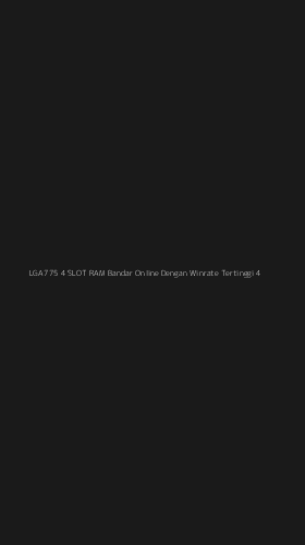 Tampilan Antarmuka Aplikasi Lga775 4 Slot Ram Bandar Online Dengan Winrate Tertinggi - 4