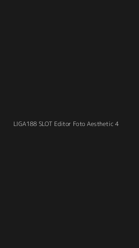Tampilan Antarmuka Aplikasi Liga188 Slot Editor Foto Aesthetic - 4