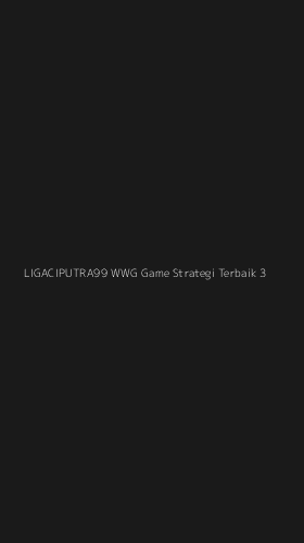 Tampilan Antarmuka Aplikasi Ligaciputra99 Wwg Game Strategi Terbaik - 3