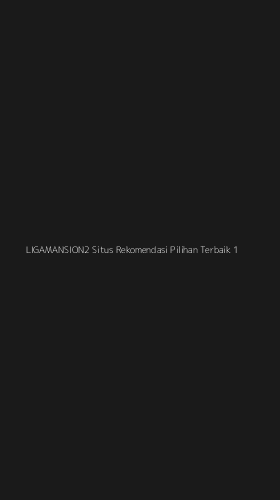 Tampilan Antarmuka Aplikasi Ligamansion2 Situs Rekomendasi Pilihan Terbaik - 1