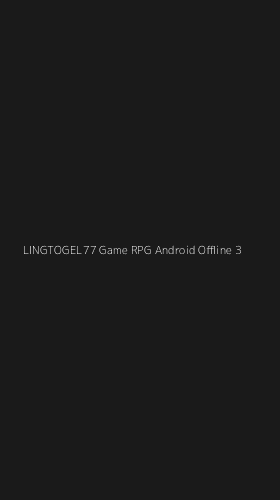 Tampilan Antarmuka Aplikasi Lingtogel77 Game Rpg Android Offline - 3