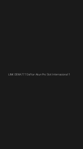 Tampilan Antarmuka Aplikasi Link Dewa777 Daftar Akun Pro Slot Internasional - 1