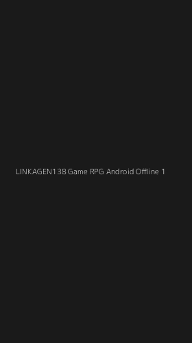 Tampilan Antarmuka Aplikasi Linkagen138 Game Rpg Android Offline - 1