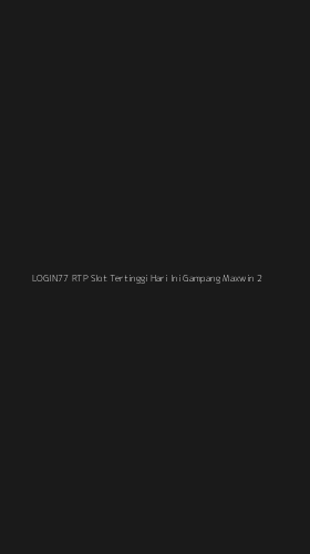 Tampilan Antarmuka Aplikasi Login77 Rtp Slot Tertinggi Hari Ini Gampang Maxwin - 2