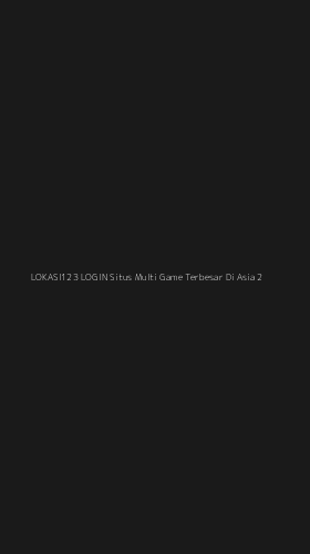 Tampilan Antarmuka Aplikasi Lokasi123 Login Situs Multi Game Terbesar Di Asia - 2