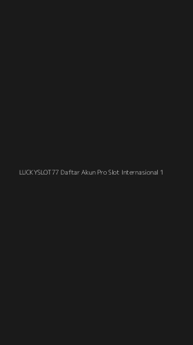 Tampilan Antarmuka Aplikasi Luckyslot77 Daftar Akun Pro Slot Internasional - 1