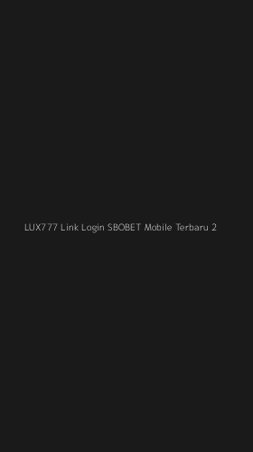 Tampilan Antarmuka Aplikasi Lux777 Link Login Sbobet Mobile Terbaru - 2