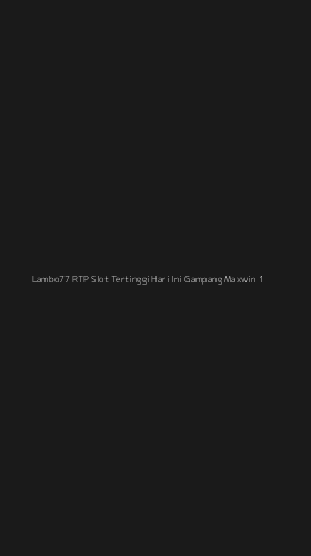 Tampilan Antarmuka Aplikasi Lambo77 Rtp Slot Tertinggi Hari Ini Gampang Maxwin - 1