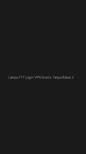 Tampilan Antarmuka Aplikasi Lampu777 Login Vpn Gratis Tanpa Batas - 2