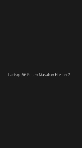 Tampilan Antarmuka Aplikasi Larisqq66 Resep Masakan Harian - 2