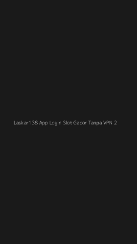 Tampilan Antarmuka Aplikasi Laskar138 App Login Slot Gacor Tanpa Vpn - 2