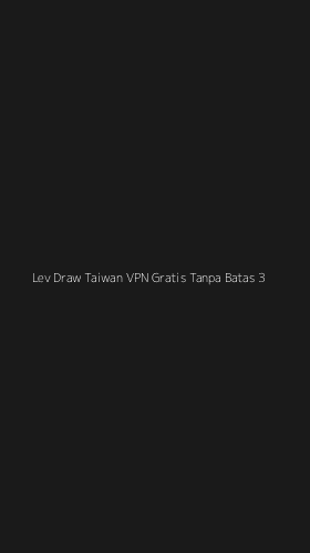 Tampilan Antarmuka Aplikasi Lev Draw Taiwan Vpn Gratis Tanpa Batas - 3