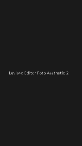 Tampilan Antarmuka Aplikasi Levis4d Editor Foto Aesthetic - 2