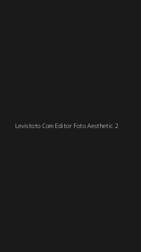 Tampilan Antarmuka Aplikasi Levistoto Com Editor Foto Aesthetic - 2
