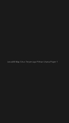 Tampilan Antarmuka Aplikasi Lexus88 Wap Situs Terpercaya Pilihan Utama Player - 1