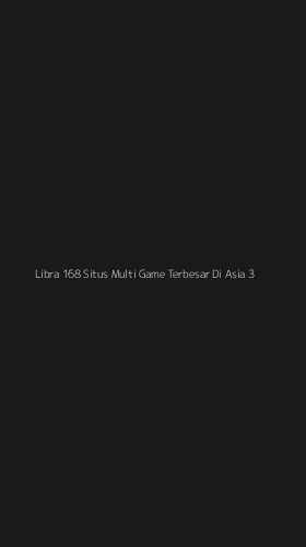 Tampilan Antarmuka Aplikasi Libra 168 Situs Multi Game Terbesar Di Asia - 3