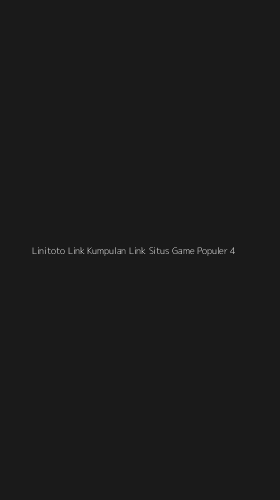 Tampilan Antarmuka Aplikasi Linitoto Link Kumpulan Link Situs Game Populer - 4