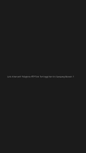 Tampilan Antarmuka Aplikasi Link Alternatif Pubgtoto Rtp Slot Tertinggi Hari Ini Gampang Maxwin - 1