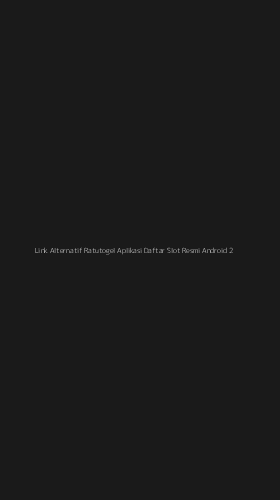 Tampilan Antarmuka Aplikasi Link Alternatif Ratutogel Aplikasi Daftar Slot Resmi Android - 2