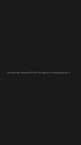 Tampilan Antarmuka Aplikasi Link Alternatif Udintogel Rtp Slot Tertinggi Hari Ini Gampang Maxwin - 4