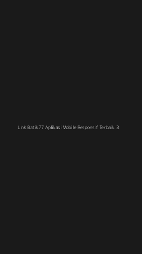 Tampilan Antarmuka Aplikasi Link Batik77 Aplikasi Mobile Responsif Terbaik - 3
