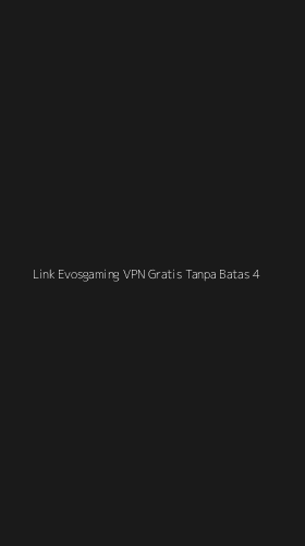 Tampilan Antarmuka Aplikasi Link Evosgaming Vpn Gratis Tanpa Batas - 4