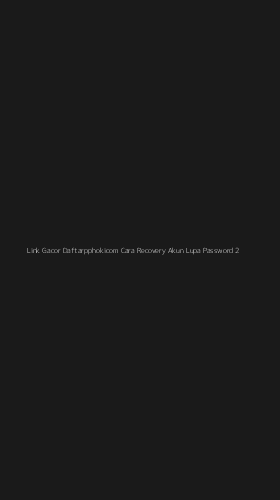 Tampilan Antarmuka Aplikasi Link Gacor Daftarpphokicom Cara Recovery Akun Lupa Password - 2