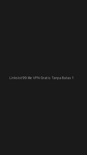 Tampilan Antarmuka Aplikasi Linkslot99 Me Vpn Gratis Tanpa Batas - 1