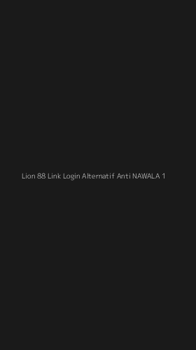 Tampilan Antarmuka Aplikasi Lion 88 Link Login Alternatif Anti Nawala - 1