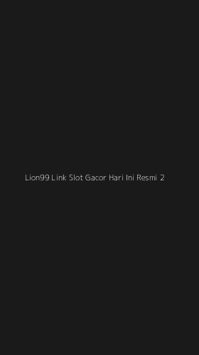 Tampilan Antarmuka Aplikasi Lion99 Link Slot Gacor Hari Ini Resmi - 2