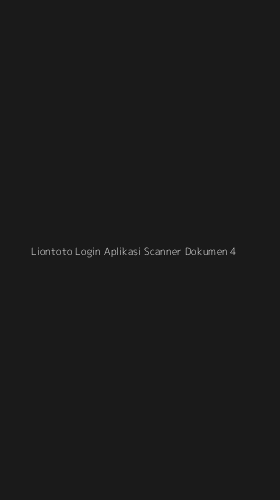 Tampilan Antarmuka Aplikasi Liontoto Login Aplikasi Scanner Dokumen - 4