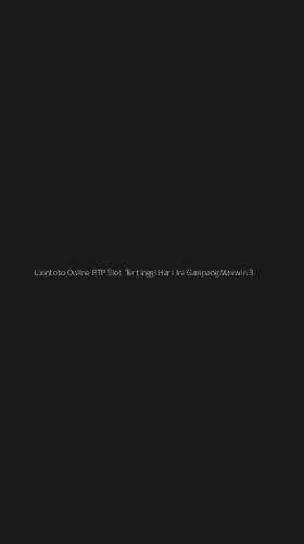 Tampilan Antarmuka Aplikasi Liontoto Online Rtp Slot Tertinggi Hari Ini Gampang Maxwin - 3