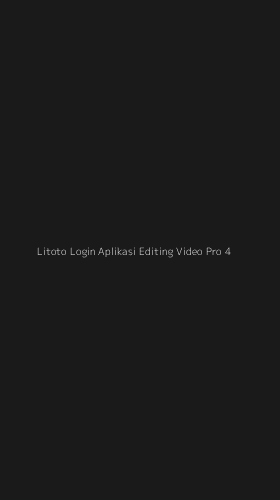 Tampilan Antarmuka Aplikasi Litoto Login Aplikasi Editing Video Pro - 4