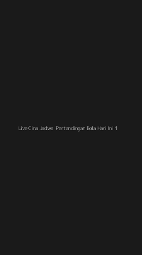 Tampilan Antarmuka Aplikasi Live Cina Jadwal Pertandingan Bola Hari Ini - 1