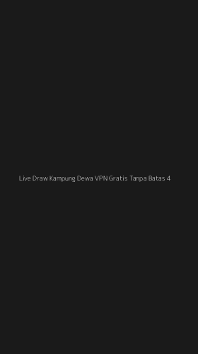 Tampilan Antarmuka Aplikasi Live Draw Kampung Dewa Vpn Gratis Tanpa Batas - 4