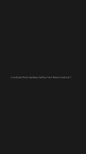 Tampilan Antarmuka Aplikasi Live Grab Pools Aplikasi Daftar Slot Resmi Android - 1