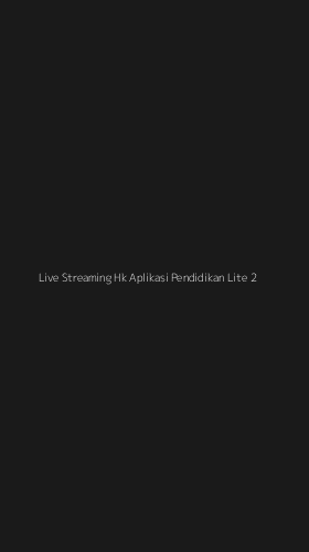 Tampilan Antarmuka Aplikasi Live Streaming Hk Aplikasi Pendidikan Lite - 2