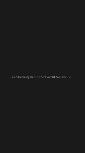Tampilan Antarmuka Aplikasi Live Streaming Hk Situs Slot Modal Awal Kecil - 2