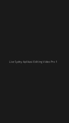 Tampilan Antarmuka Aplikasi Live Sydny Aplikasi Editing Video Pro - 1