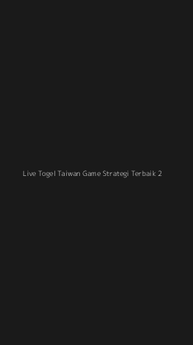 Tampilan Antarmuka Aplikasi Live Togel Taiwan Game Strategi Terbaik - 2