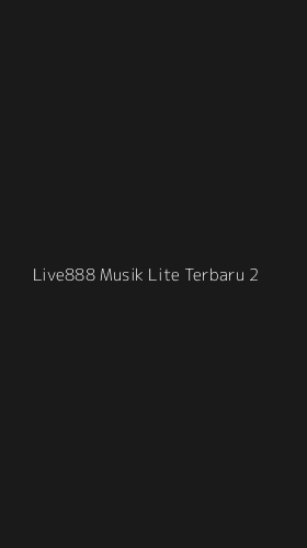 Tampilan Antarmuka Aplikasi Live888 Musik Lite Terbaru - 2