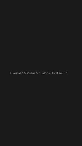 Tampilan Antarmuka Aplikasi Liveslot 168 Situs Slot Modal Awal Kecil - 1