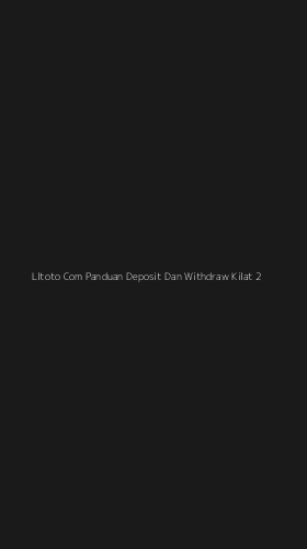 Tampilan Antarmuka Aplikasi Lltoto Com Panduan Deposit Dan Withdraw Kilat - 2