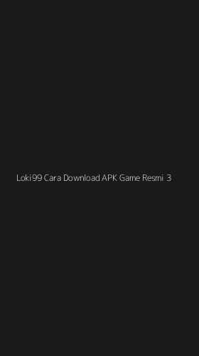 Tampilan Antarmuka Aplikasi Loki99 Cara Download Apk Game Resmi - 3