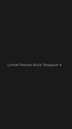 Tampilan Antarmuka Aplikasi Lothoki Pemutar Musik Terpopuler - 4