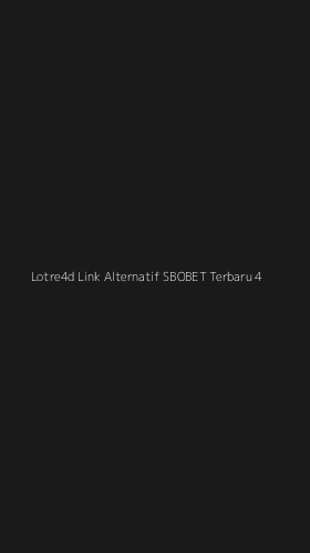 Tampilan Antarmuka Aplikasi Lotre4d Link Alternatif Sbobet Terbaru - 4